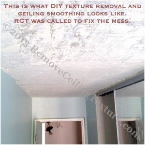 This is what DIY texture removal and ceiling smoothing looks like. Remove Ceiling Texture was called in to fix the mess.